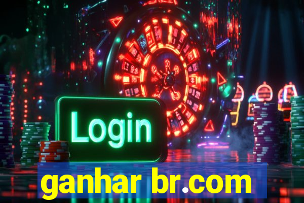 ganhar br.com